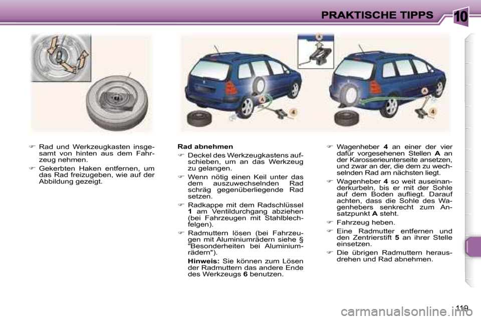 Peugeot 307 Break 2007  Betriebsanleitung (in German) �1�0
�1�1�9
��  �R�a�d�  �u�n�d�  �W�e�r�k�z�e�u�g�k�a�s�t�e�n�  �i�n�s�g�e�-�s�a�m�t�  �v�o�n�  �h�i�n�t�e�n�  �a�u�s�  �d�e�m�  �F�a�h�r�-�z�e�u�g� �n�e�h�m�e�n�.
��  �G�e�k�e�r�b�t�e�n�  �H�a
