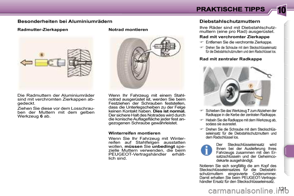 Peugeot 307 Break 2007  Betriebsanleitung (in German) �1�0
�1�2�1
�D�i�e�  �R�a�d�m�u�t�t�e�r�n�  �d�e�r� �A�l�u�m�i�n�i�u�m�r�ä�d�e�r� �s�i�n�d� �m�i�t� �v�e�r�c�h�r�o�m�t�e�n� �Z�i�e�r�k�a�p�p�e�n� �a�b�-�g�e�d�e�c�k�t�.� 
�Z�i�e�h�e�n� �S�i�e� �d�i�e