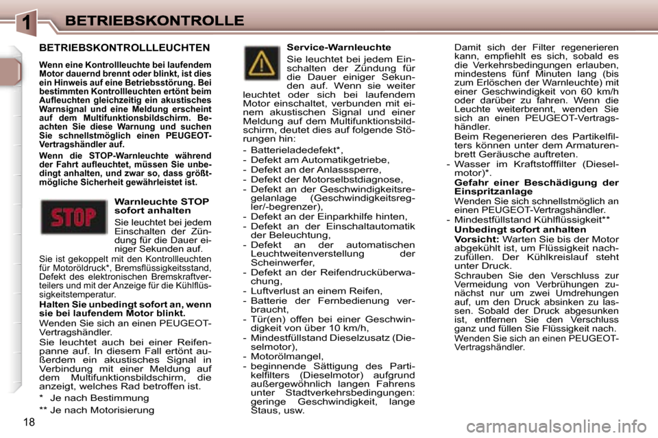 Peugeot 307 Break 2007  Betriebsanleitung (in German) �1�8
�B�E�T�R�I�E�B�S�K�O�N�T�R�O�L�L�L�E�U�C�H�T�E�N
�W�e�n�n� �e�i�n�e� �K�o�n�t�r�o�l�l�l�e�u�c�h�t�e� �b�e�i� �l�a�u�f�e�n�d�e�m� �M�o�t�o�r� �d�a�u�e�r�n�d� �b�r�e�n�n�t� �o�d�e�r� �b�l�i�n�k�t�,