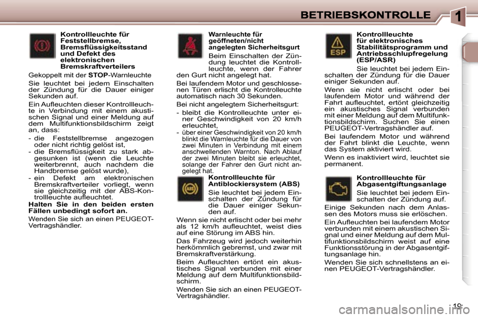 Peugeot 307 Break 2007  Betriebsanleitung (in German) �1�9
�K�o�n�t�r�o�l�l�l�e�u�c�h�t�e� �f�ü�r� �e�l�e�k�t�r�o�n�i�s�c�h�e�s� �S�t�a�b�i�l�i�t�ä�t�s�p�r�o�g�r�a�m�m� �u�n�d� �A�n�t�r�i�e�b�s�s�c�h�l�u�p�f�r�e�g�e�l�u�n�g� �(�E�S�P�/�A�S�R�)
�S�i�e� 