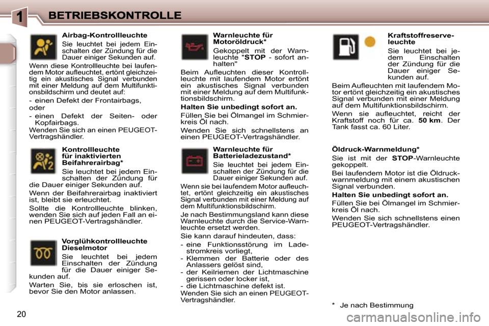 Peugeot 307 Break 2007  Betriebsanleitung (in German) �2�0
�W�a�r�n�l�e�u�c�h�t�e� �f�ü�r� �M�o�t�o�r�ö�l�d�r�u�c�k�*� 
�G�e�k�o�p�p�e�l�t�  �m�i�t�  �d�e�r�  �W�a�r�n�-�l�e�u�c�h�t�e�  �"�S�T�O�P�  �-�  �s�o�f�o�r�t�  �a�n�-�h�a�l�t�e�n�"
�B�e�i�m�  �