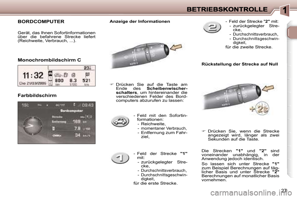 Peugeot 307 Break 2007  Betriebsanleitung (in German) �2�7
�-�  �F�e�l�d�  �m�i�t�  �d�e�n�  �S�o�f�o�r�t�i�n�-�f�o�r�m�a�t�i�o�n�e�n�:�-�  �R�e�i�c�h�w�e�i�t�e�,�-� �m�o�m�e�n�t�a�n�e�r� �V�e�r�b�r�a�u�c�h�,�-�  �E�n�t�f�e�r�n�u�n�g� �z�u�m� �F�a�h�r�-�