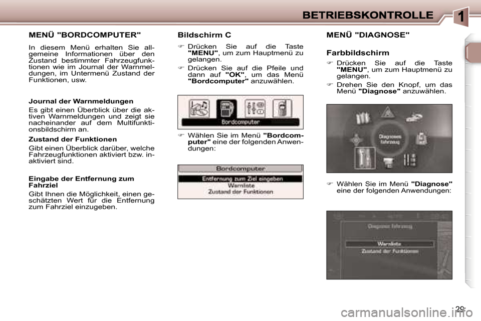 Peugeot 307 Break 2007  Betriebsanleitung (in German) �2�9
�B�i�l�d�s�c�h�i�r�m� �C
��  �D�r�ü�c�k�e�n�  �S�i�e�  �a�u�f�  �d�i�e�  �T�a�s�t�e� �"�M�E�N�U�"�,� �u�m� �z�u�m� �H�a�u�p�t�m�e�n�ü� �z�u� �g�e�l�a�n�g�e�n�.
��  �D�r�ü�c�k�e�n�  �S�i�