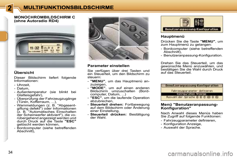 Peugeot 307 Break 2007  Betriebsanleitung (in German) �3�4
�M�O�N�O�C�H�R�O�M�B�I�L�D�S�C�H�I�R�M� �C 
�(�o�h�n�e� �A�u�t�o�r�a�d�i�o� �R�D�4�)
�P�a�r�a�m�e�t�e�r� �e�i�n�s�t�e�l�l�e�n
�S�i�e�  �v�e�r�f�ü�g�e�n�  �ü�b�e�r�  �d�r�e�i�  �T�a�s�t�e�n�  �u