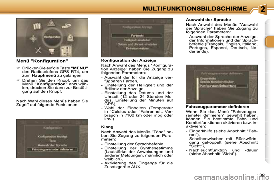Peugeot 307 Break 2007  Betriebsanleitung (in German) �3�9
�A�u�s�w�a�h�l� �d�e�r� �S�p�r�a�c�h�e
�N�a�c�h�  �A�n�w�a�h�l�  �d�e�s�  �M�e�n�ü�s�  �"�A�u�s�w�a�h�l� �d�e�r�  �S�p�r�a�c�h�e�"�  �h�a�b�e�n�  �S�i�e�  �Z�u�g�a�n�g�  �z�u� �f�o�l�g�e�n�d�e�n