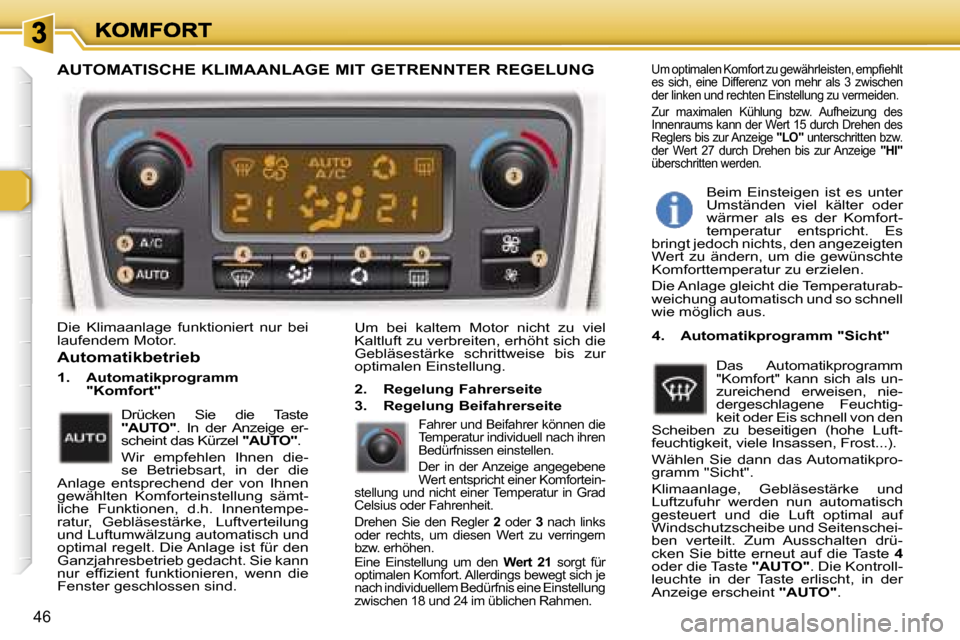 Peugeot 307 Break 2007  Betriebsanleitung (in German) �4�6
�D�i�e�  �K�l�i�m�a�a�n�l�a�g�e�  �f�u�n�k�t�i�o�n�i�e�r�t�  �n�u�r�  �b�e�i� �l�a�u�f�e�n�d�e�m� �M�o�t�o�r�.�U�m�  �b�e�i�  �k�a�l�t�e�m�  �M�o�t�o�r�  �n�i�c�h�t�  �z�u�  �v�i�e�l� �K�a�l�t�l�