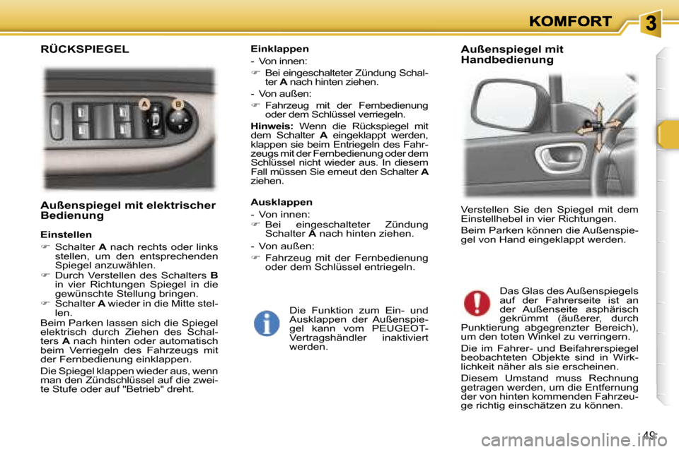 Peugeot 307 Break 2007  Betriebsanleitung (in German) �4�9
�A�u�ß�e�n�s�p�i�e�g�e�l� �m�i�t� �e�l�e�k�t�r�i�s�c�h�e�r� �B�e�d�i�e�n�u�n�g
�E�i�n�s�t�e�l�l�e�n
��  �S�c�h�a�l�t�e�r� �A� �n�a�c�h� �r�e�c�h�t�s� �o�d�e�r� �l�i�n�k�s� �s�t�e�l�l�e�n�,�  