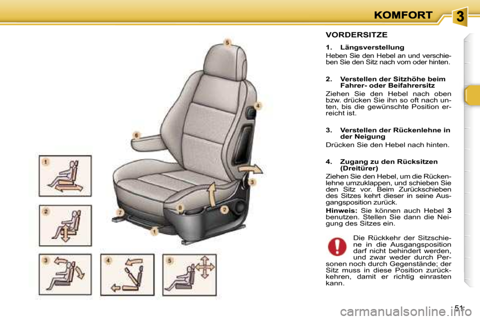 Peugeot 307 Break 2007  Betriebsanleitung (in German) �5�1
�V�O�R�D�E�R�S�I�T�Z�E
�1�.�  �L�ä�n�g�s�v�e�r�s�t�e�l�l�u�n�g
�H�e�b�e�n� �S�i�e� �d�e�n� �H�e�b�e�l� �a�n� �u�n�d� �v�e�r�s�c�h�i�e�-�b�e�n� �S�i�e� �d�e�n� �S�i�t�z� �n�a�c�h� �v�o�r�n� �o�d�