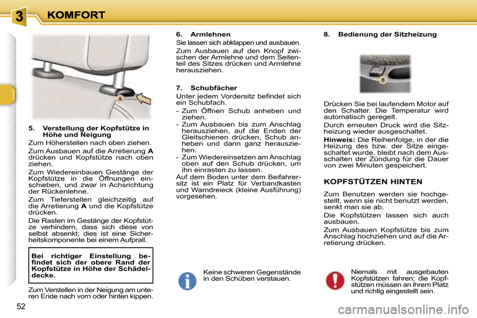 Peugeot 307 Break 2007  Betriebsanleitung (in German) �5�2
�5�.�  �V�e�r�s�t�e�l�l�u�n�g� �d�e�r� �K�o�p�f�s�t�ü�t�z�e� �i�n� �H�ö�h�e� �u�n�d� �N�e�i�g�u�n�g
�Z�u�m� �H�ö�h�e�r�s�t�e�l�l�e�n� �n�a�c�h� �o�b�e�n� �z�i�e�h�e�n�.
�Z�u�m� �A�u�s�b�a�u�e�