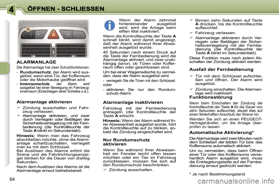 Peugeot 307 Break 2007  Betriebsanleitung (in German) �6�4
�A�L�A�R�M�A�N�L�A�G�E� 
�D�i�e� �A�l�a�r�m�a�n�l�a�g�e� �h�a�t� �z�w�e�i� �S�c�h�u�t�z�f�u�n�k�t�i�o�n�e�n�:� 
�-� �R�u�n�d�u�m�s�c�h�u�t�z�,� �d�e�r� �A�l�a�r�m� �w�i�r�d� �a�u�s�-�g�e�l�ö�s�t