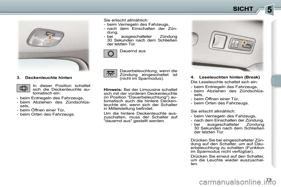 Peugeot 307 Break 2007  Betriebsanleitung (in German) �7�7
�3�.�  �D�e�c�k�e�n�l�e�u�c�h�t�e� �h�i�n�t�e�n
�H�i�n�w�e�i�s�:� �B�e�i� �d�e�r� �L�i�m�o�u�s�i�n�e� �s�c�h�a�l�t�e�t� �s�i�c�h� �m�i�t� �d�e�r� �v�o�r�d�e�r�e�n� �D�e�c�k�e�n�l�e�u�c�h�t�e� �(�