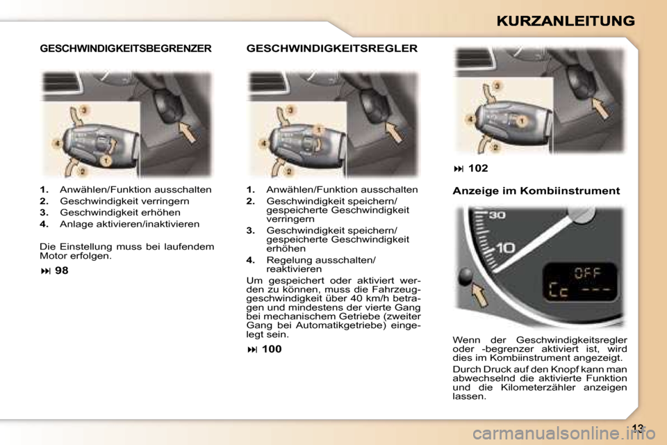 Peugeot 307 Break 2007  Betriebsanleitung (in German) �1�.�  �A�n�w�ä�h�l�e�n�/�F�u�n�k�t�i�o�n� �a�u�s�s�c�h�a�l�t�e�n� 
�2�.�  �G�e�s�c�h�w�i�n�d�i�g�k�e�i�t� �v�e�r�r�i�n�g�e�r�n� 
�3�.�  �G�e�s�c�h�w�i�n�d�i�g�k�e�i�t� �e�r�h�ö�h�e�n� 
�4�.�  �A�n�