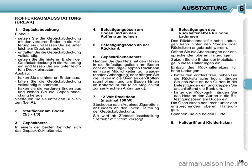 Peugeot 307 Break 2007  Betriebsanleitung (in German) �8�5
�K�O�F�F�E�R�R�A�U�M�A�U�S�S�T�A�T�T�U�N�G�  
�(�B�R�E�A�K�)� 
�4�.�  �B�e�f�e�s�t�i�g�u�n�g�s�ö�s�e�n� �a�m� �B�o�d�e�n� �u�n�d� �a�n� �d�e�n� �K�o�f�f�e�r�r�a�u�m�h�o�l�m�e�n� 
�5�.�  �B�e�f�e