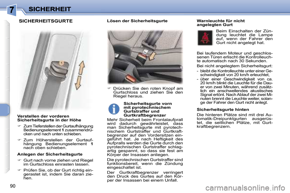 Peugeot 307 Break 2007  Betriebsanleitung (in German) �9�0
�V�e�r�s�t�e�l�l�e�n� �d�e�r� �v�o�r�d�e�r�e�n� �S�i�c�h�e�r�h�e�i�t�s�g�u�r�t�e� �i�n� �d�e�r� �H�ö�h�e� 
��  �Z�u�m� �T�i�e�f�e�r�s�t�e�l�l�e�n� �d�e�r� �G�u�r�t�a�u�f�h�ä�n�g�u�n�g� �B�e�
