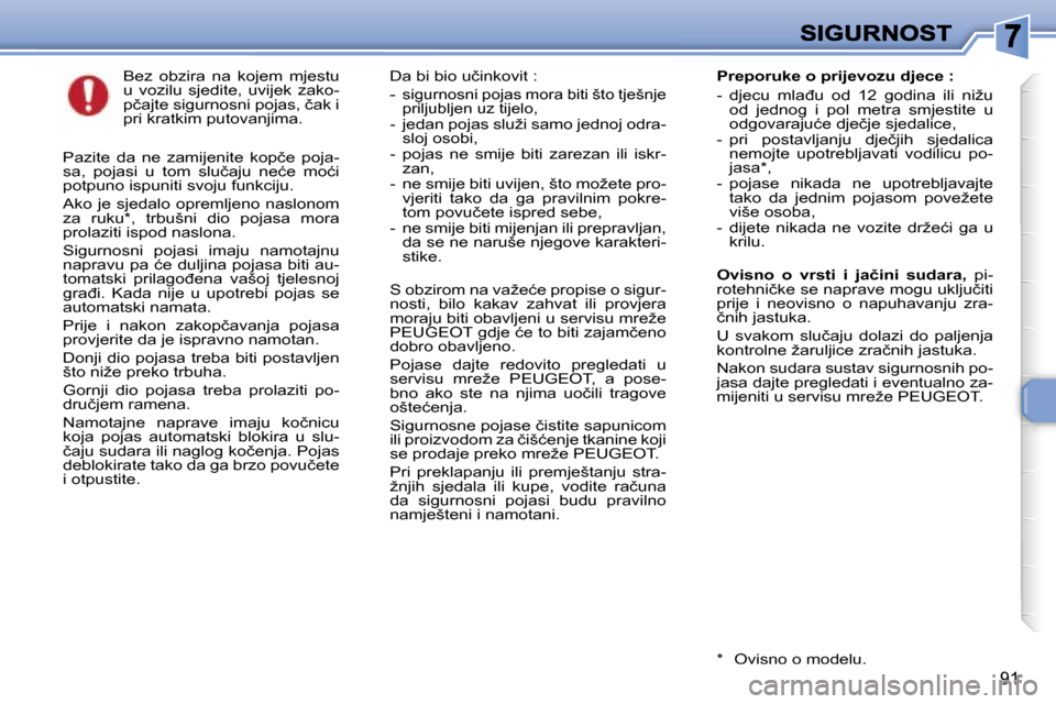 Peugeot 307 Break 2007  Vodič za korisnike (in Croatian) �9�1
�B�e�z�  �o�b�z�i�r�a�  �n�a�  �k�o�j�e�m�  �m�j�e�s�t�u� �u�  �v�o�z�i�l�u�  �s�j�e�d�i�t�e�,�  �u�v�i�j�e�k�  �z�a�k�o�-�p�č�a�j�t�e� �s�i�g�u�r�n�o�s�n�i� �p�o�j�a�s�,� �č�a�k� �i� �p�r�i� �