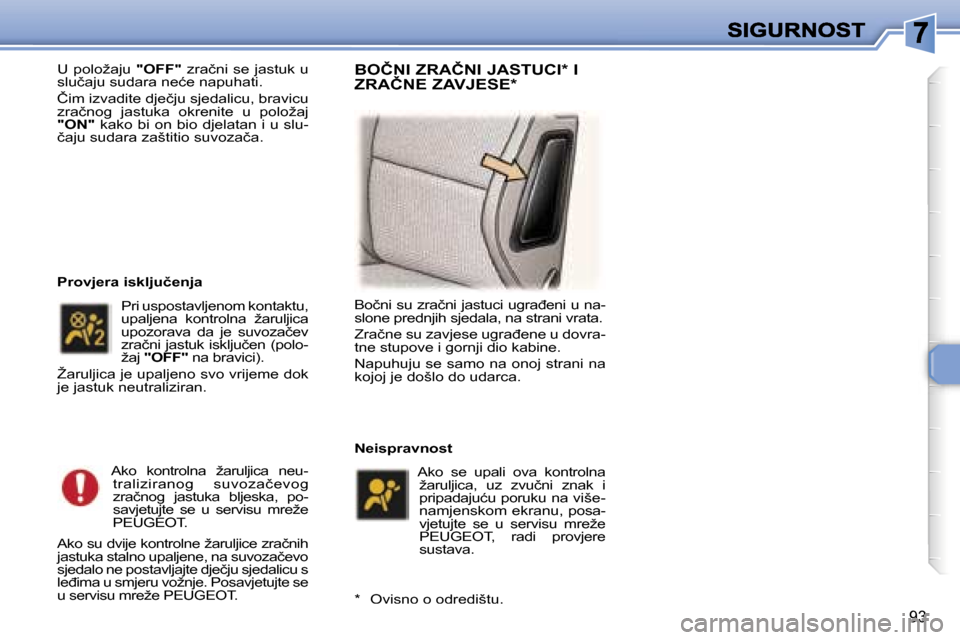 Peugeot 307 Break 2007  Vodič za korisnike (in Croatian) �9�3
�U� �p�o�l�o�ž�a�j�u� �"�O�F�F�"� �z�r�a�č�n�i� �s�e� �j�a�s�t�u�k� �u� �s�l�u�č�a�j�u� �s�u�d�a�r�a� �n�e�ć�e� �n�a�p�u�h�a�t�i�.
�Č�i�m� �i�z�v�a�d�i�t�e� �d�j�e�č�j�u� �s�j�e�d�a�l�i�c�u