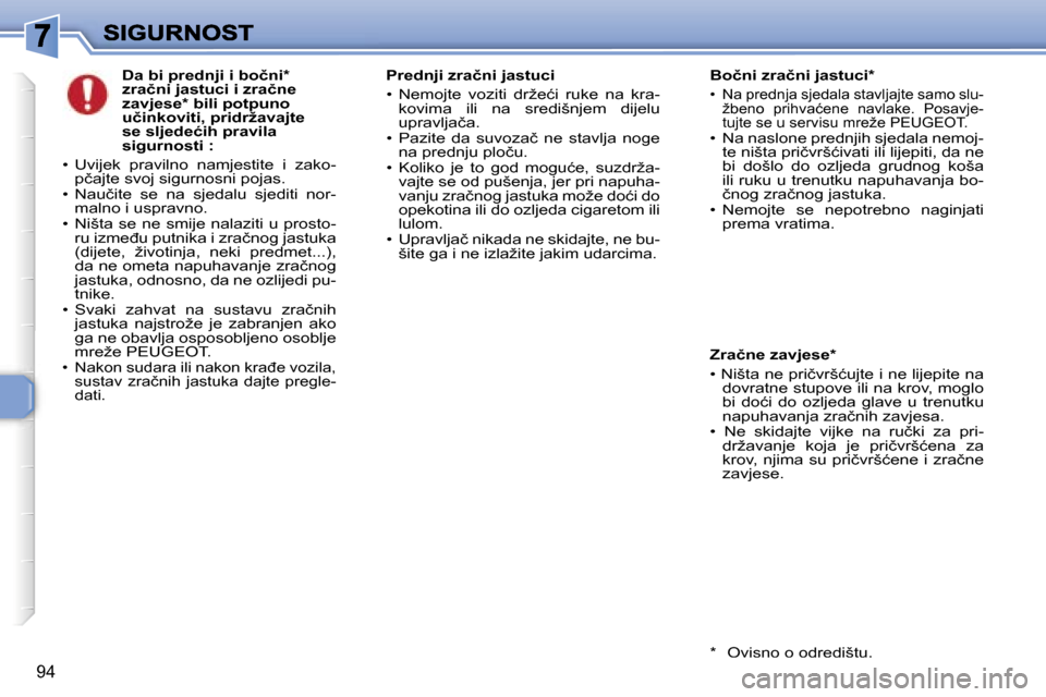 Peugeot 307 Break 2007  Vodič za korisnike (in Croatian) �9�4
�D�a� �b�i� �p�r�e�d�n�j�i� �i� �b�o�č�n�i�*� �z�r�a�č�n�i� �j�a�s�t�u�c�i� �i� �z�r�a�č�n�e� �z�a�v�j�e�s�e�*� �b�i�l�i� �p�o�t�p�u�n�o� �u�č�i�n�k�o�v�i�t�i�,� �p�r�i�d�r�ž�a�v�a�j�t�e� �s