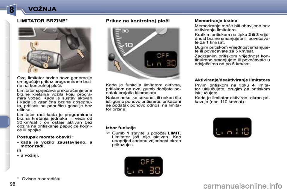 Peugeot 307 Break 2007  Vodič za korisnike (in Croatian) �9�8
�O�v�a�j� �l�i�m�i�t�a�t�o�r� �b�r�z�i�n�e� �n�o�v�e� �g�e�n�e�r�a�c�i�j�e� �o�m�o�g�u�ć�u�j�e� �p�r�i�k�a�z� �p�r�o�g�r�a�m�i�r�a�n�e� �b�r�z�i�-�n�e� �n�a� �k�o�n�t�r�o�l�n�o�j� �p�l�o�č�i�.
