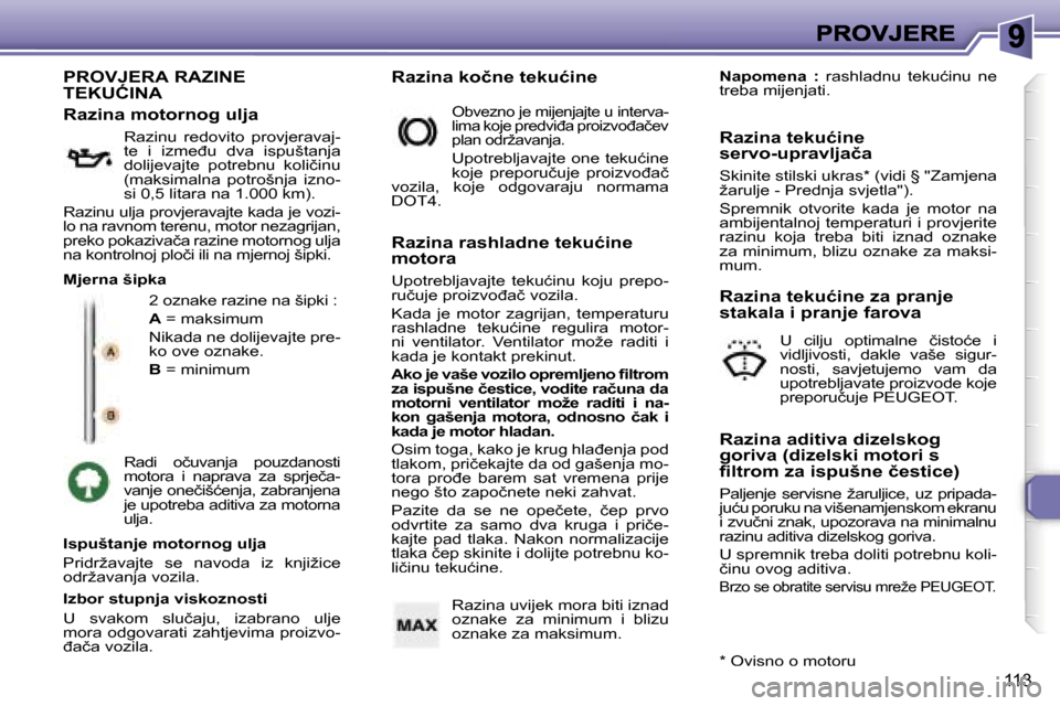 Peugeot 307 Break 2007  Vodič za korisnike (in Croatian) �1�1�3
�P�R�O�V�J�E�R�A� �R�A�Z�I�N�E�  
�T�E�K�U�Ć�I�N�A
�2� �o�z�n�a�k�e� �r�a�z�i�n�e� �n�a� �š�i�p�k�i� �:
�A� �=� �m�a�k�s�i�m�u�m
�N�i�k�a�d�a� �n�e� �d�o�l�i�j�e�v�a�j�t�e� �p�r�e�-�k�o� �o�v