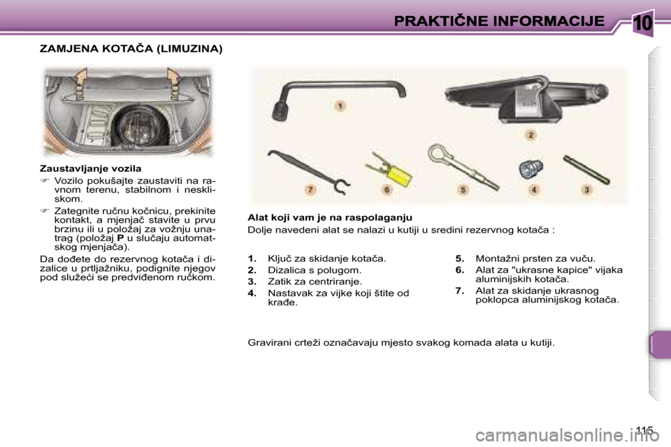 Peugeot 307 Break 2007  Vodič za korisnike (in Croatian) �1�0
�1�1�5
�1�.�  �K�l�j�u�č� �z�a� �s�k�i�d�a�n�j�e� �k�o�t�a�č�a�.
�2�.� �D�i�z�a�l�i�c�a� �s� �p�o�l�u�g�o�m�.
�3�.� �Z�a�t�i�k� �z�a� �c�e�n�t�r�i�r�a�n�j�e�.
�4�.�  �N�a�s�t�a�v�a�k� �z�a� �v�