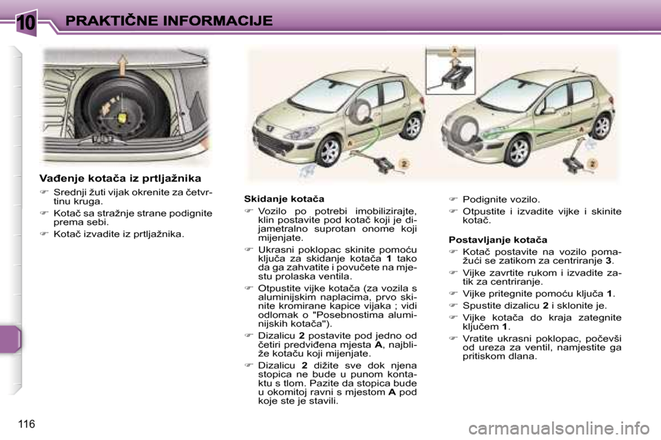 Peugeot 307 Break 2007  Vodič za korisnike (in Croatian) �1�0
�1�1�6
�S�k�i�d�a�n�j�e� �k�o�t�a�č�a
��  �V�o�z�i�l�o�  �p�o�  �p�o�t�r�e�b�i�  �i�m�o�b�i�l�i�z�i�r�a�j�t�e�,� �k�l�i�n� �p�o�s�t�a�v�i�t�e� �p�o�d� �k�o�t�a�č� �k�o�j�i� �j�e� �d�i�-�j�a�