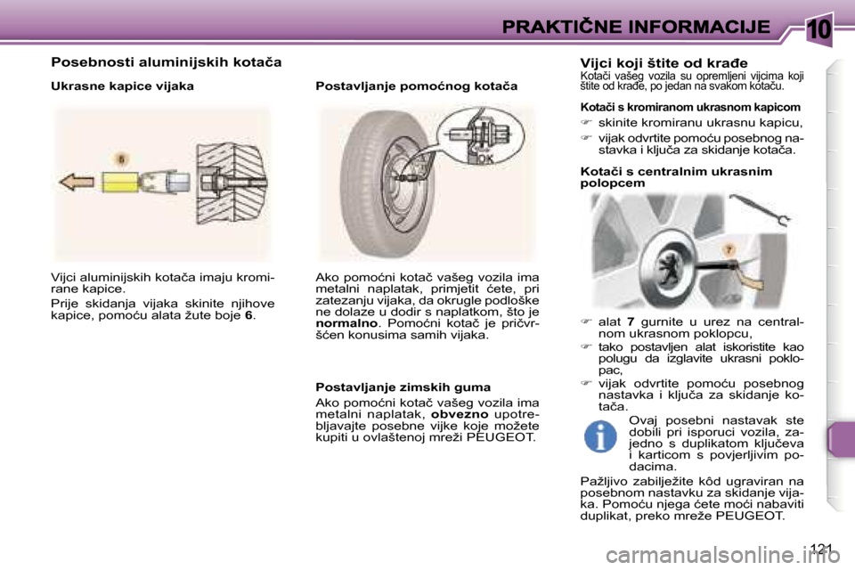 Peugeot 307 Break 2007  Vodič za korisnike (in Croatian) �1�0
�1�2�1
�V�i�j�c�i� �a�l�u�m�i�n�i�j�s�k�i�h� �k�o�t�a�č�a� �i�m�a�j�u� �k�r�o�m�i�-�r�a�n�e� �k�a�p�i�c�e�.
�P�r�i�j�e�  �s�k�i�d�a�n�j�a�  �v�i�j�a�k�a�  �s�k�i�n�i�t�e�  �n�j�i�h�o�v�e� �k�a�p