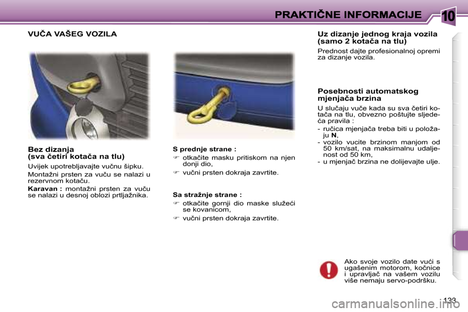 Peugeot 307 Break 2007  Vodič za korisnike (in Croatian) �1�0
�1�3�3
�B�e�z� �d�i�z�a�n�j�a�(�s�v�a� �č�e�t�i�r�i� �k�o�t�a�č�a� �n�a� �t�l�u�)
�U�v�i�j�e�k� �u�p�o�t�r�e�b�l�j�a�v�a�j�t�e� �v�u�č�n�u� �š�i�p�k�u�.
�M�o�n�t�a�ž�n�i�  �p�r�s�t�e�n�  �z�