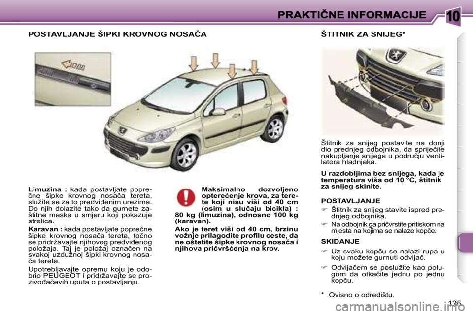 Peugeot 307 Break 2007  Vodič za korisnike (in Croatian) �1�0
�1�3�5
�L�i�m�u�z�i�n�a�  �:�  �k�a�d�a�  �p�o�s�t�a�v�l�j�a�t�e�  �p�o�p�r�e�-�č�n�e�  �š�i�p�k�e�  �k�r�o�v�n�o�g�  �n�o�s�a�č�a�  �t�e�r�e�t�a�,� �s�l�u�ž�i�t�e� �s�e� �z�a� �t�o� �p�r�e�d