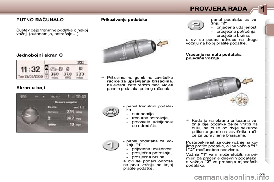 Peugeot 307 Break 2007  Vodič za korisnike (in Croatian) �2�7
�-�  �p�a�n�e�l�  �t�r�e�n�u�t�n�i�h�  �p�o�d�a�t�a�-�k�a� �:�-�  �a�u�t�o�n�o�m�i�j�a�,�-�  �t�r�e�n�u�t�n�a� �p�o�t�r�o�š�n�j�a�,�-�  �p�r�e�o�s�t�a�l�a�  �u�d�a�l�j�e�n�o�s�t� �d�o� �o�d�r�e�