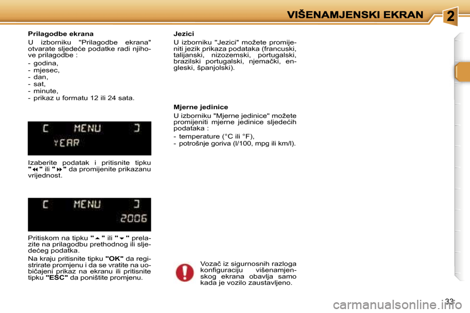 Peugeot 307 Break 2007  Vodič za korisnike (in Croatian) �3�3
�P�r�i�l�a�g�o�d�b�e� �e�k�r�a�n�a
�U�  �i�z�b�o�r�n�i�k�u�  �"�P�r�i�l�a�g�o�d�b�e�  �e�k�r�a�n�a�"� �o�t�v�a�r�a�t�e� �s�l�j�e�d�e�ć�e� �p�o�d�a�t�k�e� �r�a�d�i� �n�j�i�h�o�-�v�e� �p�r�i�l�a�g