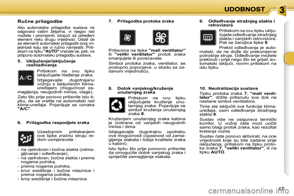 Peugeot 307 Break 2007  Vodič za korisnike (in Croatian) �4�7
�R�u�č�n�e� �p�r�i�l�a�g�o�d�b�e
�A�k�o�  �a�u�t�o�m�a�t�s�k�a�  �p�r�i�l�a�g�o�d�b�a�  �s�u�s�t�a�v�a�  �n�e� �o�d�g�o�v�a�r�a�  �v�a�š�i�m�  �ž�e�l�j�a�m�a�,�  �v�i�  �n�j�e�g�o�v�  �r�a�d� 