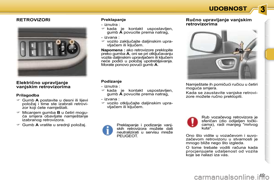 Peugeot 307 Break 2007  Vodič za korisnike (in Croatian) �4�9
�E�l�e�k�t�r�i�č�n�o� �u�p�r�a�v�l�j�a�n�j�e� �v�a�n�j�s�k�i�m� �r�e�t�r�o�v�i�z�o�r�i�m�a
�P�r�i�l�a�g�o�d�b�a
��  �G�u�m�b� �A� �p�o�s�t�a�v�i�t�e� �u� �d�e�s�n�i� �i�l�i� �l�i�j�e�v�i� �p�