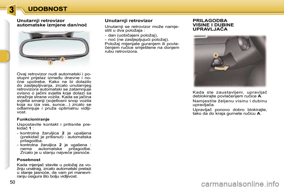 Peugeot 307 Break 2007  Vodič za korisnike (in Croatian) �5�0
�O�v�a�j� �r�e�t�r�o�v�i�z�o�r� �n�u�d�i� �a�u�t�o�m�a�t�s�k�i� �i� �p�o�-�s�t�u�p�n�i�  �p�r�i�j�e�l�a�z�  �i�z�m�e�đ�u�  �d�n�e�v�n�e�  �i�  �n�o�-�ć�n�e�  �u�p�o�t�r�e�b�e�.�  �K�a�k�o�  �n�