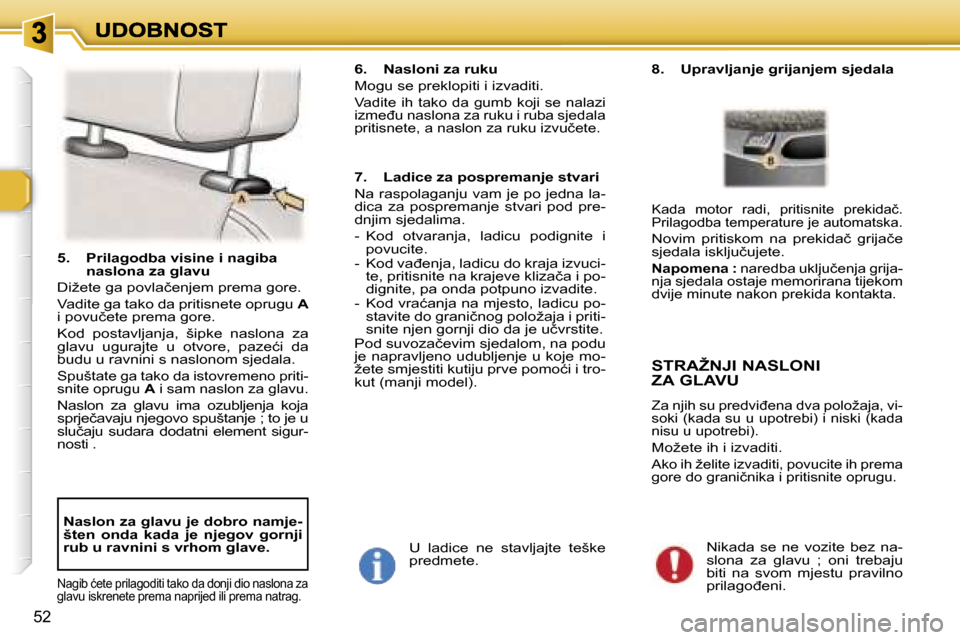 Peugeot 307 Break 2007  Vodič za korisnike (in Croatian) �5�2
�5�.�  �P�r�i�l�a�g�o�d�b�a� �v�i�s�i�n�e� �i� �n�a�g�i�b�a� �n�a�s�l�o�n�a� �z�a� �g�l�a�v�u
�D�i�ž�e�t�e� �g�a� �p�o�v�l�a�č�e�n�j�e�m� �p�r�e�m�a� �g�o�r�e�.
�V�a�d�i�t�e� �g�a� �t�a�k�o� �d