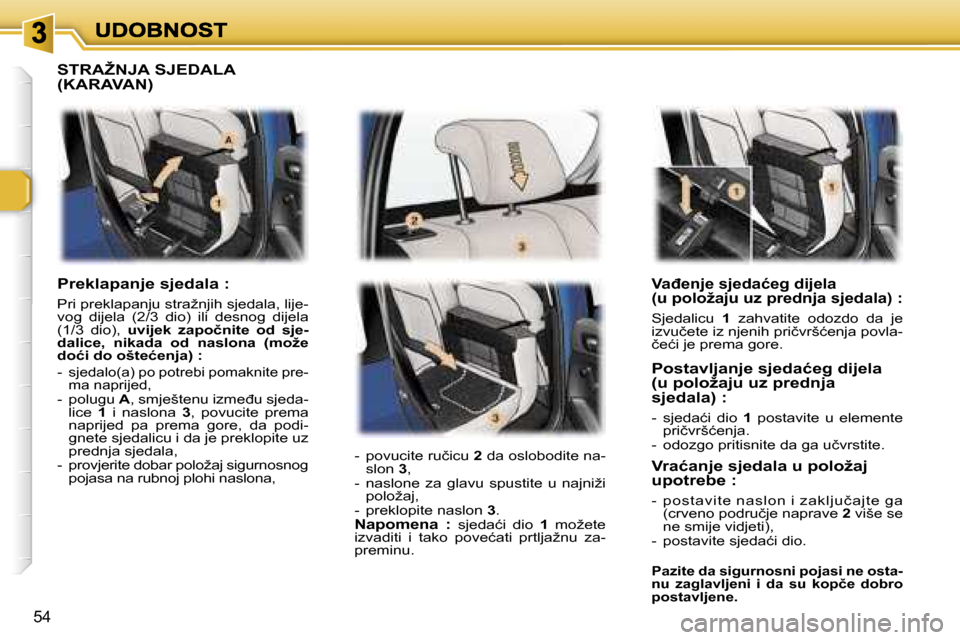 Peugeot 307 Break 2007  Vodič za korisnike (in Croatian) �5�4
�V�a�đ�e�n�j�e� �s�j�e�d�a�ć�e�g� �d�i�j�e�l�a� �(�u� �p�o�l�o�ž�a�j�u� �u�z� �p�r�e�d�n�j�a� �s�j�e�d�a�l�a�)� �:
�S�j�e�d�a�l�i�c�u� �1�  �z�a�h�v�a�t�i�t�e�  �o�d�o�z�d�o�  �d�a�  �j�e� �i�
