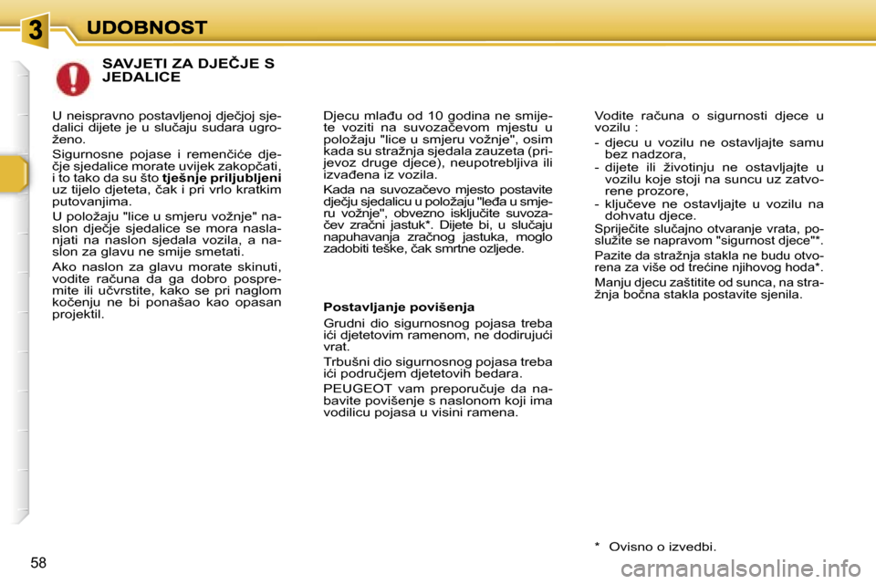 Peugeot 307 Break 2007  Vodič za korisnike (in Croatian) �5�8
�S�A�V�J�E�T�I� �Z�A� �D�J�E�Č�J�E� �S�  
�J�E�D�A�L�I�C�E
�D�j�e�c�u� �m�l�a�đ�u� �o�d� �1�0� �g�o�d�i�n�a� �n�e� �s�m�i�j�e�-�t�e�  �v�o�z�i�t�i�  �n�a�  �s�u�v�o�z�a�č�e�v�o�m�  �m�j�e�s�t�