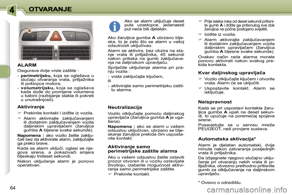 Peugeot 307 Break 2007  Vodič za korisnike (in Croatian) �6�4
�A�L�A�R�M
�O�s�i�g�u�r�a�v�a� �d�v�i�j�e� �v�r�s�t�e� �z�a�š�t�i�t�e� �:
�-� �p�e�r�i�m�e�t�r�i�j�s�k�u�,�  �k�o�j�a�  �s�e�  �o�g�l�a�š�a�v�a�  �u� �s�l�u�č�a�j�u�  �o�t�v�a�r�a�n�j�a�  �v�r
