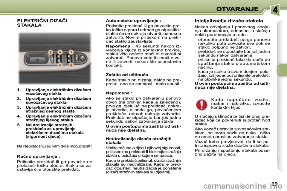 Peugeot 307 Break 2007  Vodič za korisnike (in Croatian) �6�5
�1�.�  �U�p�r�a�v�l�j�a�n�j�e� �e�l�e�k�t�r�i�č�n�i�m� �d�i�z�a�č�e�m� �v�o�z�a�č�e�v�o�g� �s�t�a�k�l�a�.
�2�.�  �U�p�r�a�v�l�j�a�n�j�e� �e�l�e�k�t�r�i�č�n�i�m� �d�i�z�a�č�e�m� �s�u�v�o�z�a�