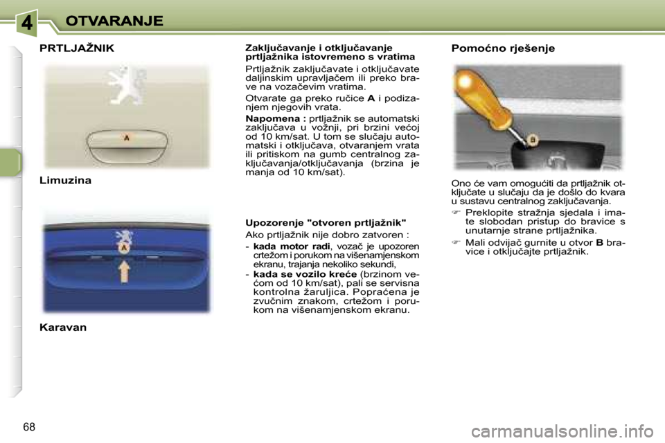Peugeot 307 Break 2007  Vodič za korisnike (in Croatian) �6�8
�Z�a�k�l�j�u�č�a�v�a�n�j�e� �i� �o�t�k�l�j�u�č�a�v�a�n�j�e� �p�r�t�l�j�a�ž�n�i�k�a� �i�s�t�o�v�r�e�m�e�n�o� �s� �v�r�a�t�i�m�a
�P�r�t�l�j�a�ž�n�i�k� �z�a�k�l�j�u�č�a�v�a�t�e� �i� �o�t�k�l�j�