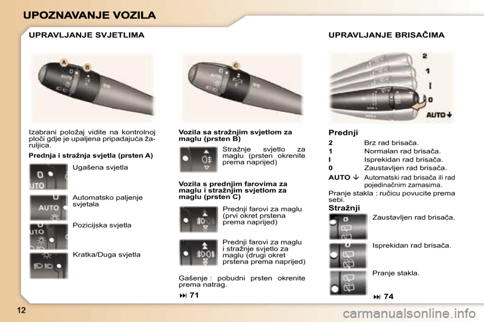 Peugeot 307 Break 2007  Vodič za korisnike (in Croatian) �P�r�e�d�n�j�i
�2� �B�r�z� �r�a�d� �b�r�i�s�a�č�a�.
�1�  �N�o�r�m�a�l�a�n� �r�a�d� �b�r�i�s�a�č�a�.
�I�  �I�s�p�r�e�k�i�d�a�n� �r�a�d� �b�r�i�s�a�č�a�.
�0� �Z�a�u�s�t�a�v�l�j�e�n� �r�a�d� �b�r�i�s�