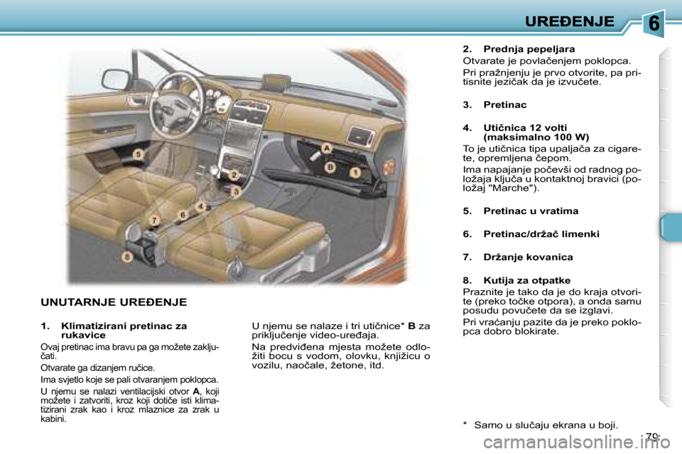Peugeot 307 Break 2007  Vodič za korisnike (in Croatian) �7�9
�U�N�U�T�A�R�N�J�E� �U�R�E�E�N�J�E
�2�.�  �P�r�e�d�n�j�a� �p�e�p�e�l�j�a�r�a
�O�t�v�a�r�a�t�e� �j�e� �p�o�v�l�a�č�e�n�j�e�m� �p�o�k�l�o�p�c�a�.
�P�r�i� �p�r�a�ž�n�j�e�n�j�u� �j�e� �p�r�v�o� �