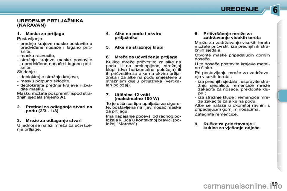 Peugeot 307 Break 2007  Vodič za korisnike (in Croatian) �8�5
�U�R�E�E�N�J�E� �P�R�T�L�J�A�Ž�N�I�K�A�  
�(�K�A�R�A�V�A�N�)
�4�.�  �A�l�k�e� �n�a� �p�o�d�u� �i� �o�k�v�i�r�u� �p�r�t�l�j�a�ž�n�i�k�a
�5�.�  �A�l�k�e� �n�a� �s�t�r�a�ž�n�j�o�j� �k�l�u�p�i� 