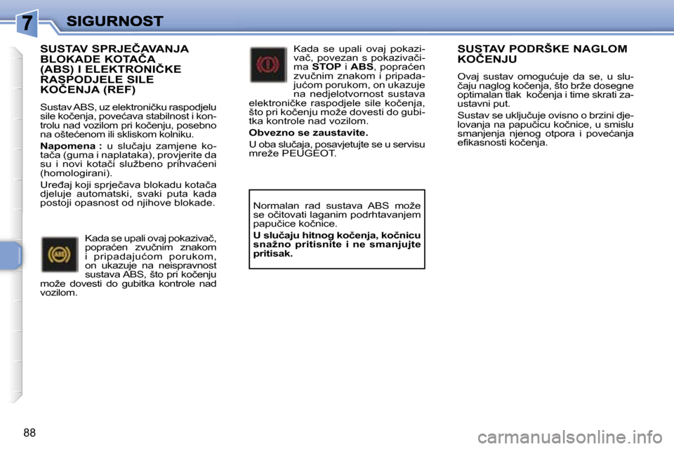 Peugeot 307 Break 2007  Vodič za korisnike (in Croatian) �8�8
�S�U�S�T�A�V� �P�O�D�R�Š�K�E� �N�A�G�L�O�M� �K�O�Č�E�N�J�U
�O�v�a�j�  �s�u�s�t�a�v�  �o�m�o�g�u�ć�u�j�e�  �d�a�  �s�e�,�  �u�  �s�l�u�-�č�a�j�u� �n�a�g�l�o�g� �k�o�č�e�n�j�a�,� �š�t�o� �b�r