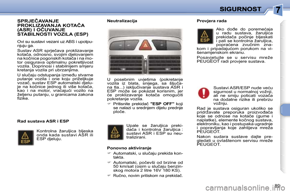 Peugeot 307 Break 2007  Vodič za korisnike (in Croatian) �8�9
�S�P�R�J�E�Č�A�V�A�N�J�E�  
�P�R�O�K�L�I�Z�A�V�A�N�J�A� �K�O�T�A�Č�A� 
�(�A�S�R�)� �I� �O�Č�U�V�A�N�J�E� 
�S�T�A�B�I�L�N�O�S�T�I� �V�O�Z�I�L�A� �(�E�S�P�)
�O�v�i� �s�u� �s�u�s�t�a�v�i� �v�e�z�