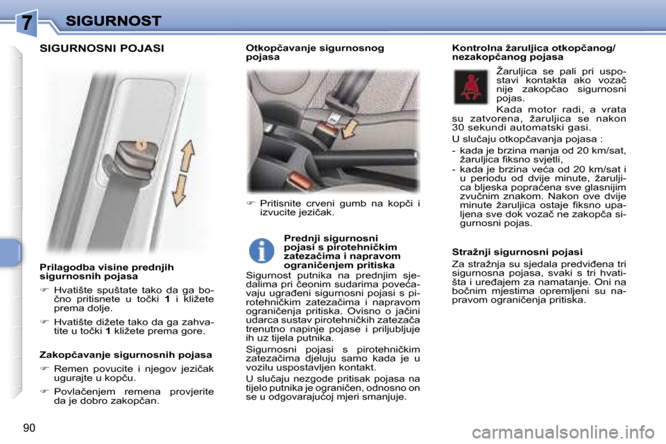 Peugeot 307 Break 2007  Vodič za korisnike (in Croatian) �9�0
�P�r�i�l�a�g�o�d�b�a� �v�i�s�i�n�e� �p�r�e�d�n�j�i�h� �s�i�g�u�r�n�o�s�n�i�h� �p�o�j�a�s�a
��  �H�v�a�t�i�š�t�e�  �s�p�u�š�t�a�t�e�  �t�a�k�o�  �d�a�  �g�a�  �b�o�-�č�n�o�  �p�r�i�t�i�s�n�e