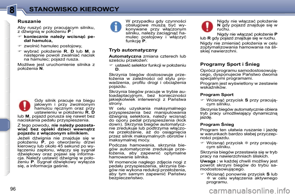 Peugeot 307 Break 2007  Instrukcja Obsługi (in Polish) �S�T�A�N�O�W�I�S�K�O� �K�I�E�R�O�W�C�Y
�9�6
�R�u�s�z�a�n�i�e
�A�b�y�  �r�u�s�z�y�ć�  �p�r�z�y�  �p�r�a�c�u�j"�c�y�m�  �s�i�l�n�i�k�u�,� �z� �dE�w�i�g�n�i"� �w� �p�o�ł�oG�e�n�i�u� �P� �:
��k�o