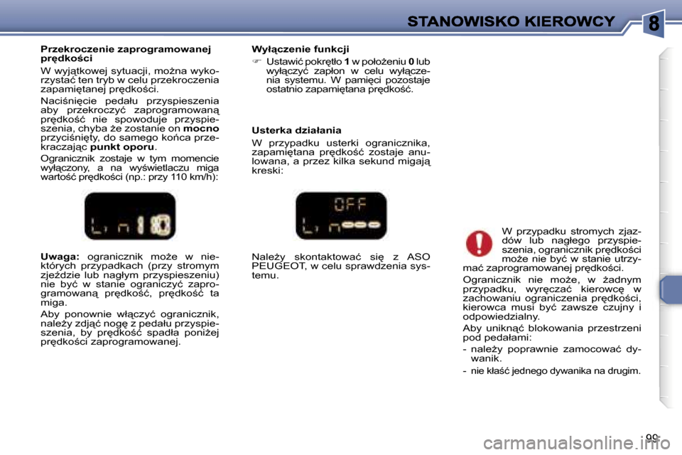Peugeot 307 Break 2007  Instrukcja Obsługi (in Polish) �9�9
�U�w�a�g�a�:� �o�g�r�a�n�i�c�z�n�i�k�  �m�oG�e�  �w�  �n�i�e�-�k�t�ó�r�y�c�h�  �p�r�z�y�p�a�d�k�a�c�h�  �(�p�r�z�y�  �s�t�r�o�m�y�m� �z�j�eE�d�z�i�e�  �l�u�b�  �n�a�g�ł�y�m�  �p�r�z�y�s�p�i�e