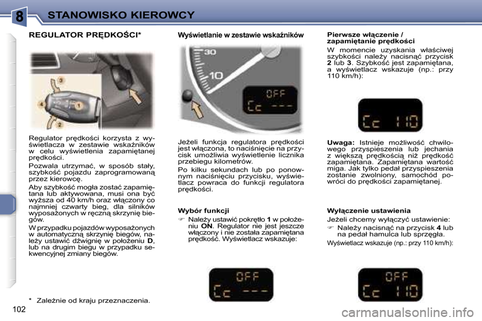 Peugeot 307 Break 2007  Instrukcja Obsługi (in Polish) �S�T�A�N�O�W�I�S�K�O� �K�I�E�R�O�W�C�Y
�1�0�2
�R�e�g�u�l�a�t�o�r�  �p�r
�d�k�o;�c�i�  �k�o�r�z�y�s�t�a�  �z�  �w�y�-;�w�i�e�t�l�a�c�z�a�  �w�  �z�e�s�t�a�w�i�e�  �w�s�k�aE�n�i�k�ó�w� �w�  �c�e�l�