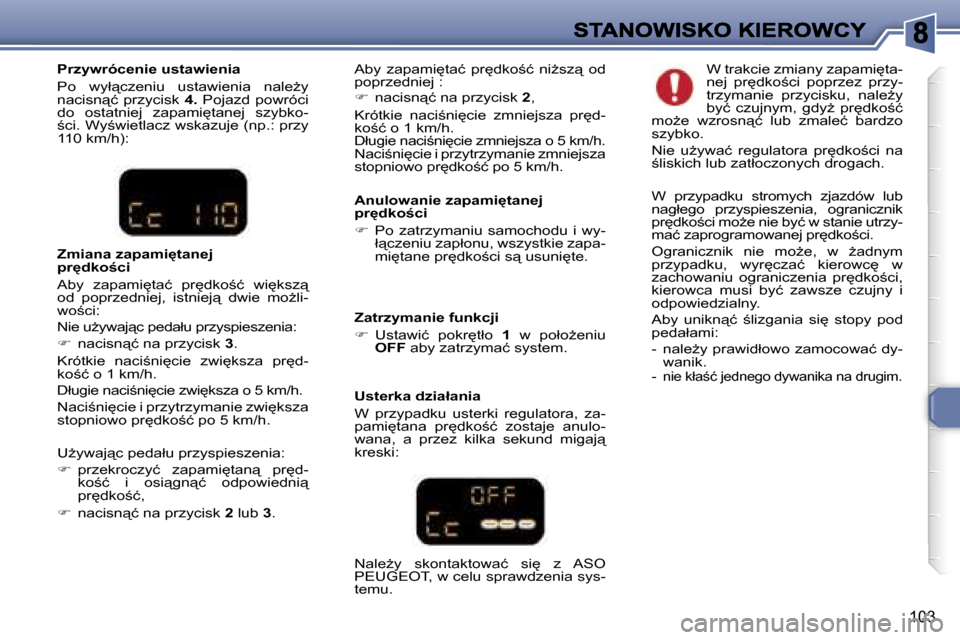 Peugeot 307 Break 2007  Instrukcja Obsługi (in Polish) �1�0�3
�P�r�z�y�w�r�ó�c�e�n�i�e� �u�s�t�a�w�i�e�n�i�a
�P�o�  �w�y�ł"�c�z�e�n�i�u�  �u�s�t�a�w�i�e�n�i�a�  �n�a�l�eG�y� �n�a�c�i�s�n"�ć�  �p�r�z�y�c�i�s�k� �4�.�  �P�o�j�a�z�d�  �p�o�w�r�ó�c�i� 