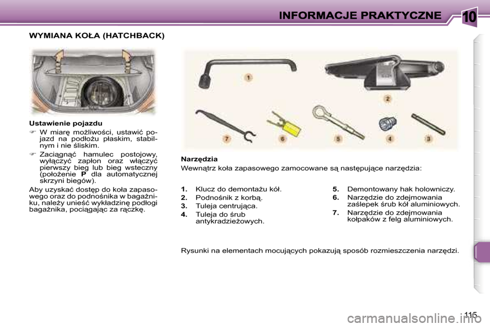 Peugeot 307 Break 2007  Instrukcja Obsługi (in Polish) �1�0
�1�1�5
�1�.�  �K�l�u�c�z� �d�o� �d�e�m�o�n�t�aG�u� �k�ó�ł�.
�2�.� �P�o�d�n�o;�n�i�k� �z� �k�o�r�b"�.
�3�.� �T�u�l�e�j�a� �c�e�n�t�r�u�j"�c�a�.
�4�.� �T�u�l�e�j�a� �d�o� ;�r�u�b� �a�n�t�y�k